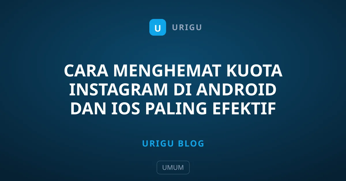 Cara Menghemat Kuota Instagram di Android dan iOS Paling Efektif